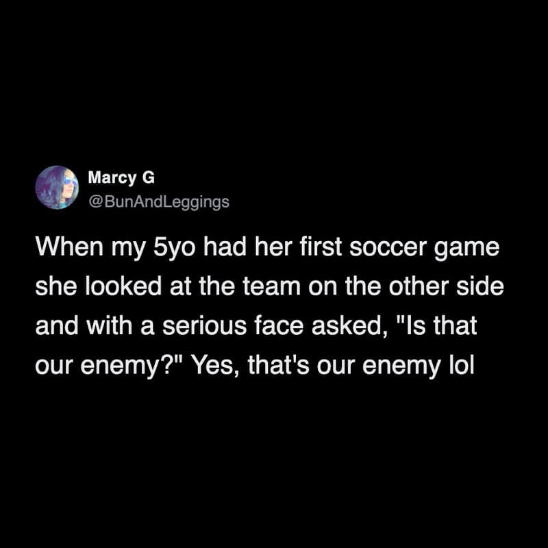 A hilarious and funny parenting tweet where a mom enthusiastically confirms to her five-year-old daughter that the opposing soccer team is, in fact, their mortal enemy in this cute tweet about kids in sports.