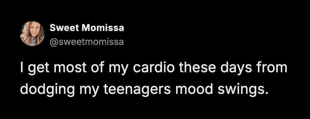 A parenting meme tweet from Sweet Momissa about the physical toll of raising older children. She jokes that her primary source of cardio these days is "dodging my teenagers mood swings."