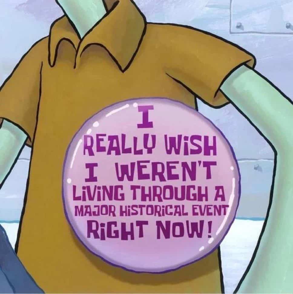 Squidward wearing a purple button that says I really wish I weren't living through a major historical event right now.