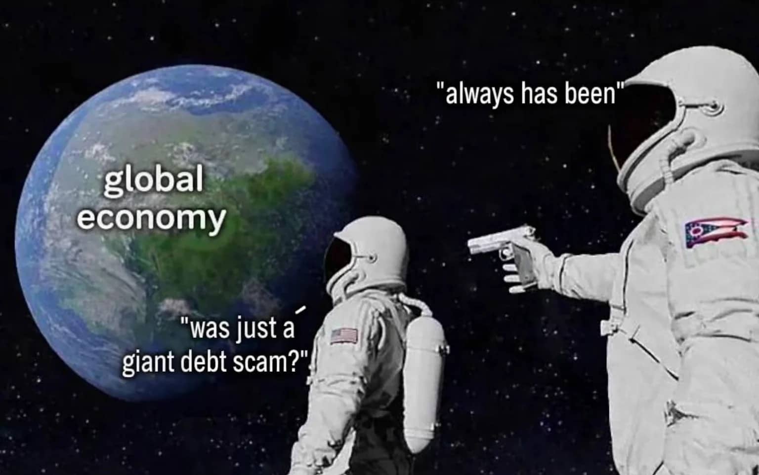 Astronaut meme with text about the global economy being a giant debt scam in space.