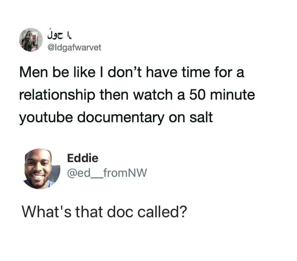 Twitter screenshot about men watching a fifty minute YouTube documentary on salt instead of being in a relationship.