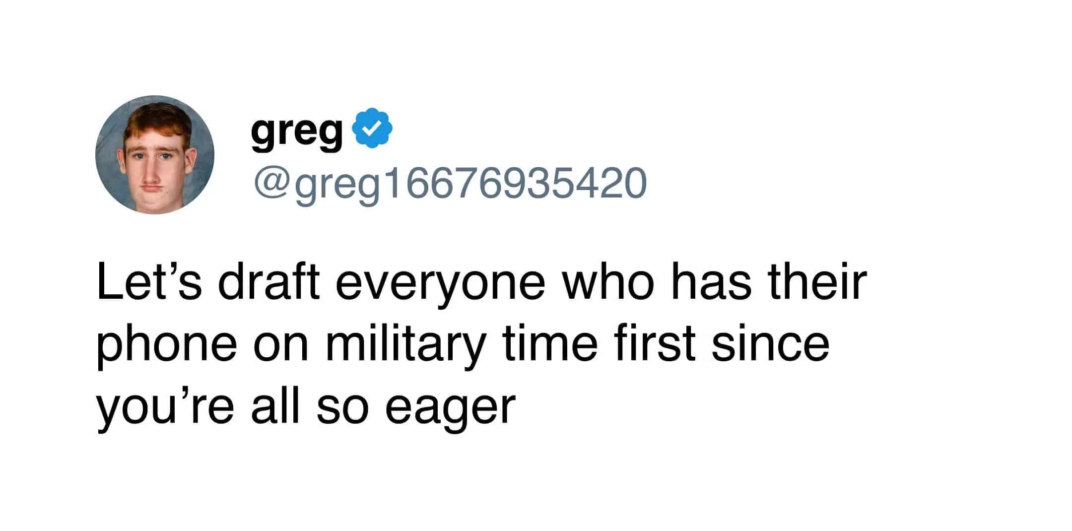 Humorous tweet suggesting drafting people who use military time into the army first for being eager.