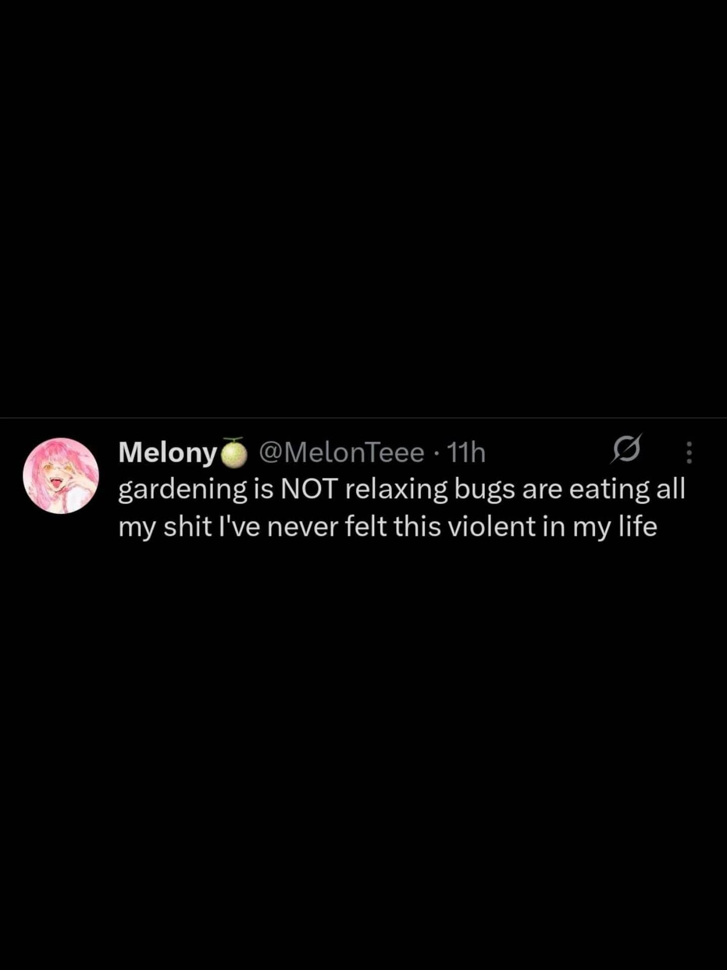 Relatable tweet about how gardening is not relaxing because bugs eat plants and cause frustration.