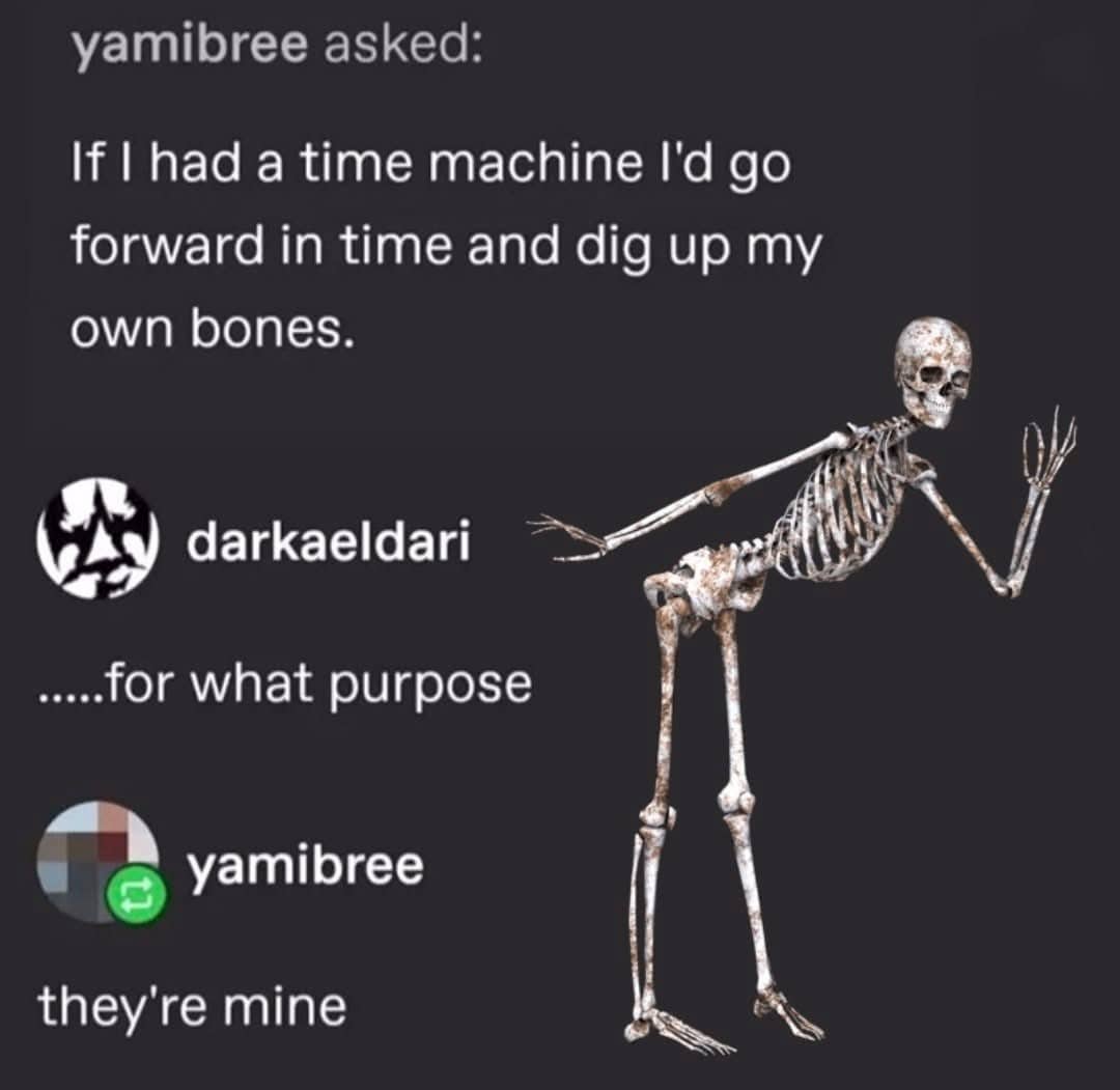Humorous social media post about using a time machine to dig up one's own future bones.