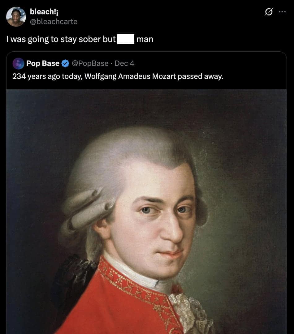 unhinged feeling of needing a drink over the 234-year-old death of Mozart creates a dramatic and funny sobriety meme about finding the most absurd excuses to break a streak