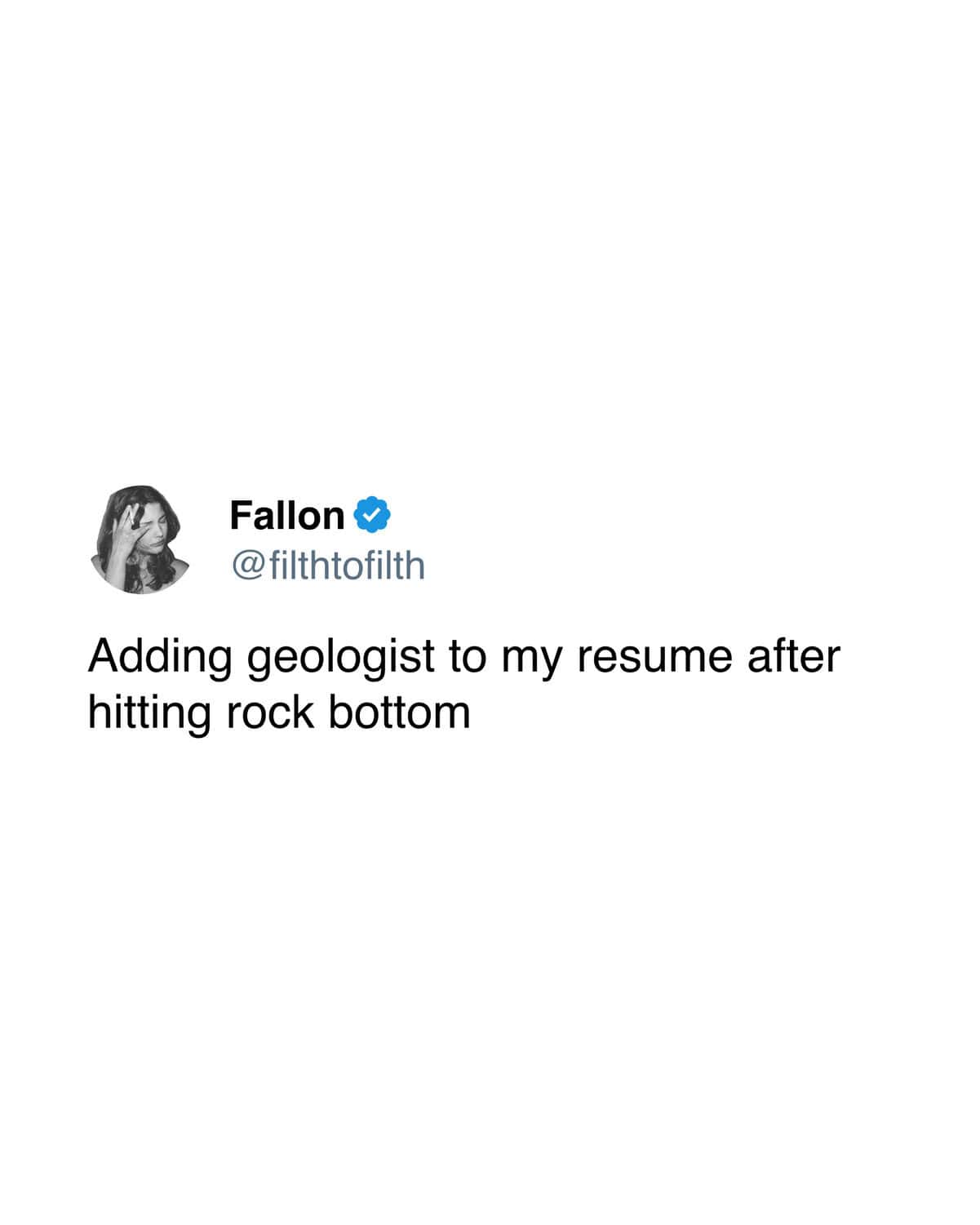 Turning life's lowest points into a career pivot defines this clever funny sobriety meme, where a tweet suggests adding "geologist" to a resume after spending so much time at rock bottom