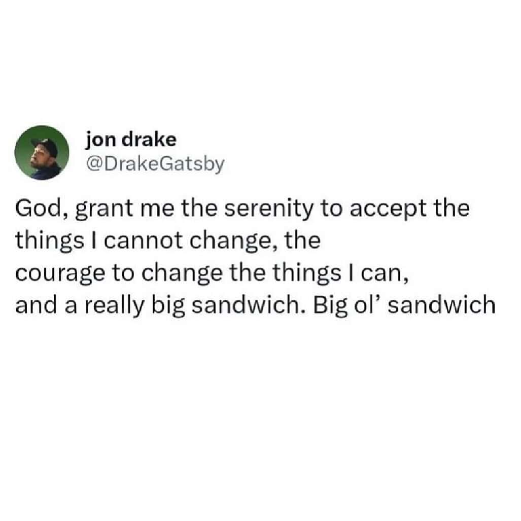 A relatable twist on the famous Serenity Prayer adds a desperate plea for a "big ol' sandwich" in this food-centric funny sobriety meme about finding new ways to cope.