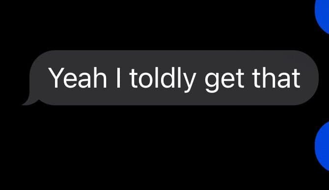 text message screenshot showcasing a funny spelling fail where a user confidently writes, "Yeah I toldly get that," clearly intending to say "totally" but letting a typo take over the conversation.