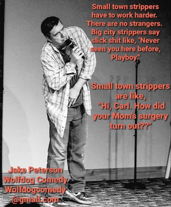 Jake Peterson performing a bit about the awkward familiarity of small-town strippers knowing their customers personally.