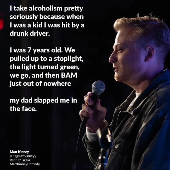 Matt Kinney delivers a dark punchline about being "hit by a drunk driver" who was his dad.