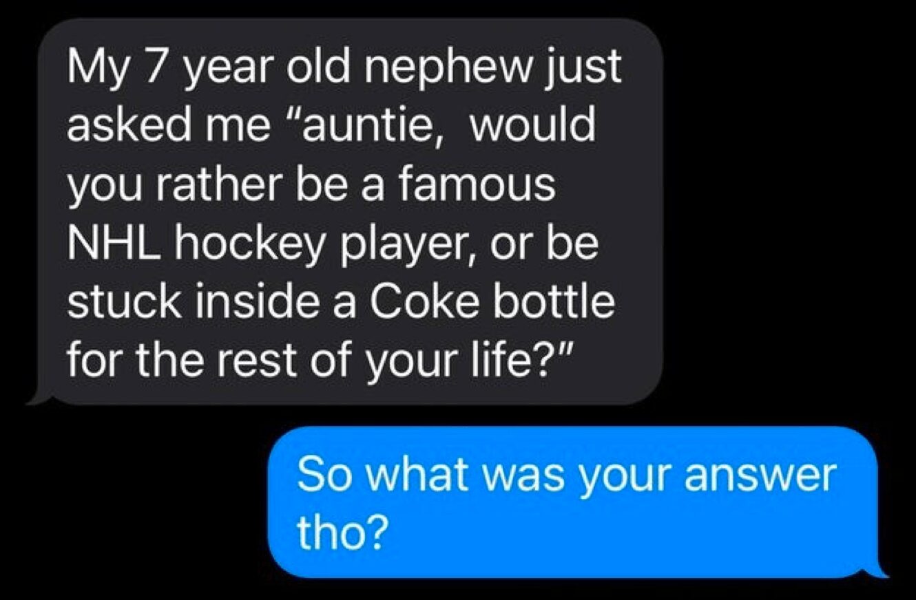 text message screenshot capturing funny things kids say, where a 7-year-old nephew poses a bizarre "would you rather" question asking his aunt if she'd prefer to be a famous NHL hockey player or be stuck inside a Coke bottle for the rest of her life.