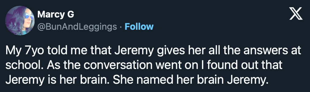 viral tweet about funny things kids say featuring a mother who discovered her 7-year-old daughter named her own brain "Jeremy" and claims he is the one who provides all the answers at school.