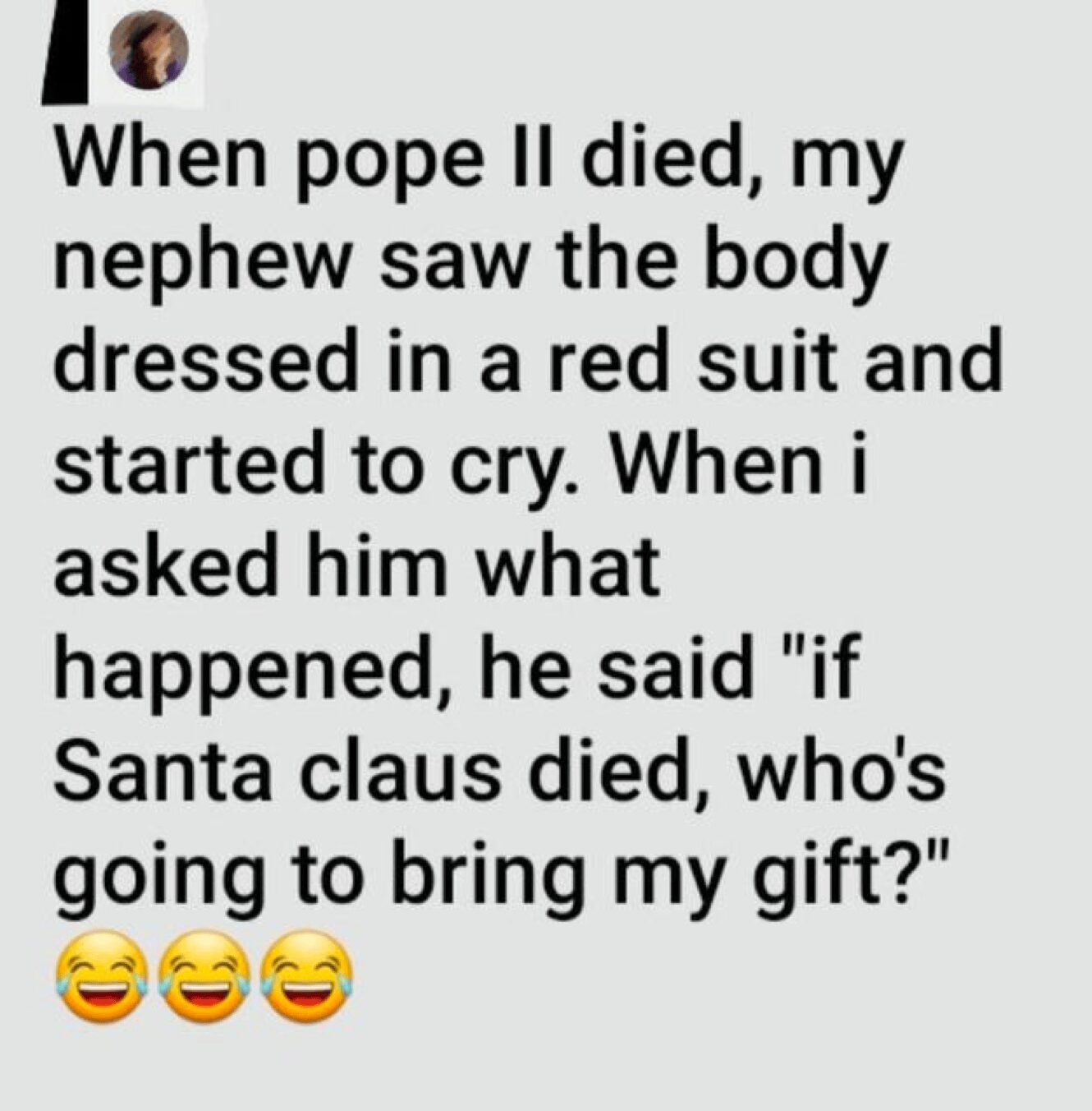 text post with laugh emojis capturing the unintentional dark comedy of funny things kids say, where a nephew sees the Pope lying in state in a red suit and cries because he thinks Santa Claus has died and won't bring his gifts.
