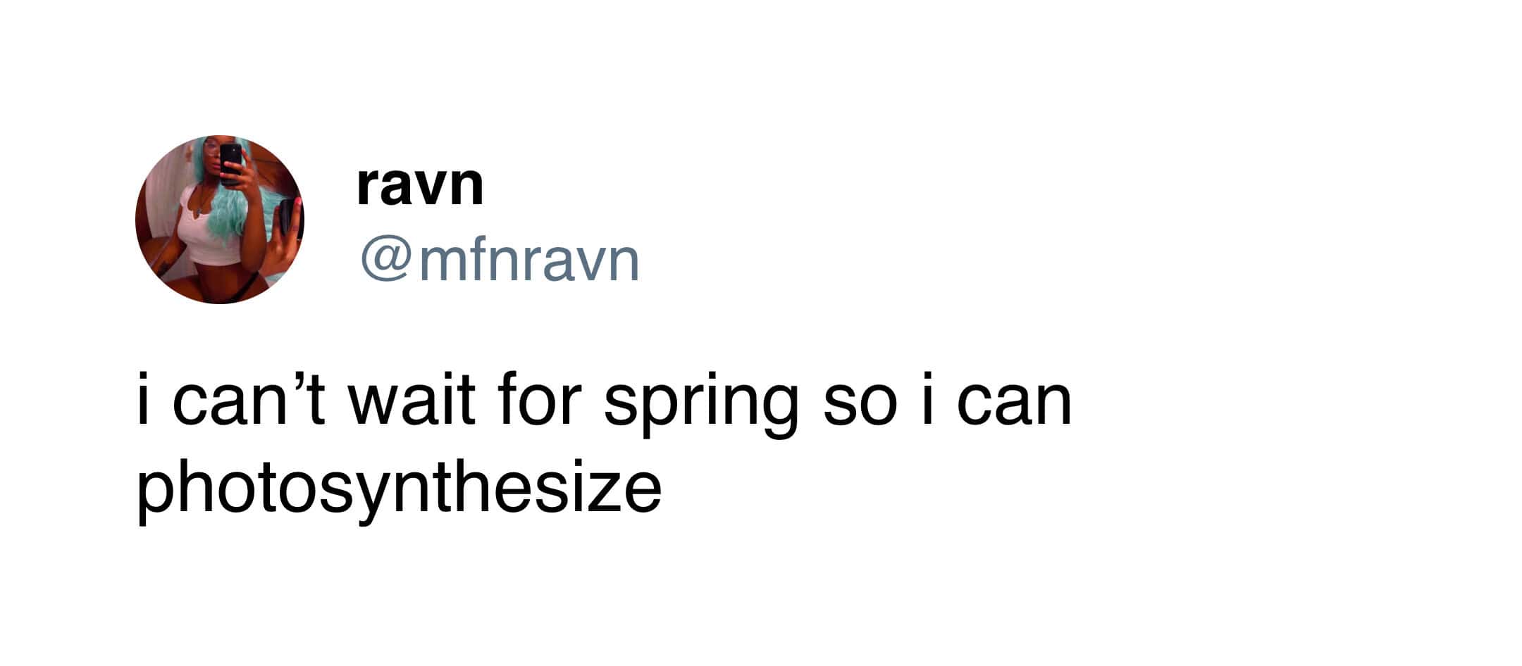 Desperate for the arrival of warmer weather, this funny tweet describes the goal of becoming a literal plant by "photosynthesizing" the moment spring finally hits.