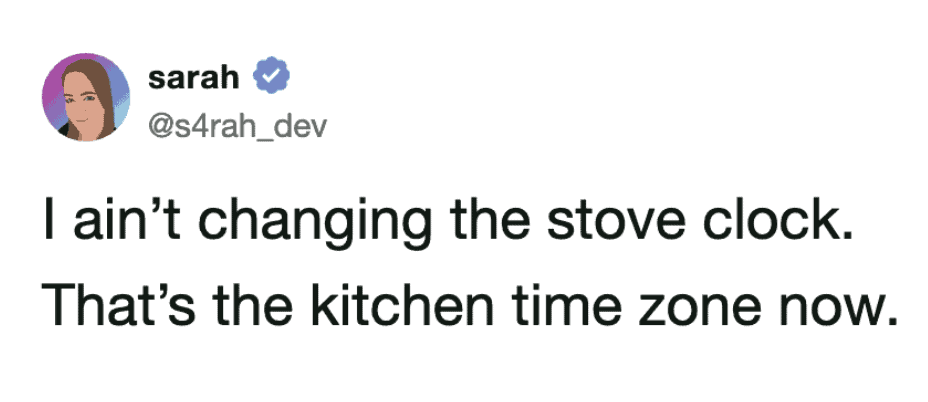 A stubborn refusal to adjust to Daylight Savings Time is captured in this funny tweet, declaring that the un-changed stove clock is simply the official "kitchen time zone" now.