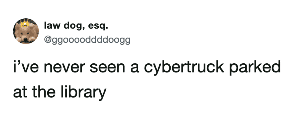 A subtle, biting observation about the specific demographic of Cybertruck owners defines this funny tweet, noting the conspicuous absence of the futuristic vehicle in library parking lots.