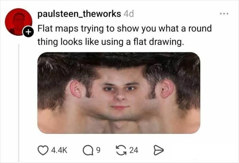 A "cursed" visual analogy from @paulsteen_theworks. The image shows a man's face flattened into a 2D rectangular texture map—nose in the center, ears on the far left and right—to mock how flat maps try to represent 3D spheres.