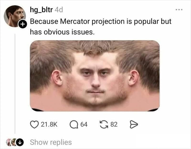 A visually cursed entry in the funny twitter thread about maps from @hg_bltr. It shows a man's face flattened out as a 2D skin texture—nose in the middle, ears on the far edges—to demonstrate the "obvious issues" with the popular Mercator projection.