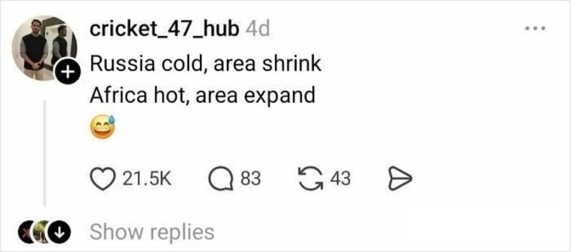 A humorous, nonsensical explanation from @cricket_47_hub in the funny twitter thread about maps. The text-only post jokingly applies the logic of thermal expansion to geography: "Russia cold, area shrink. Africa hot, area expand."