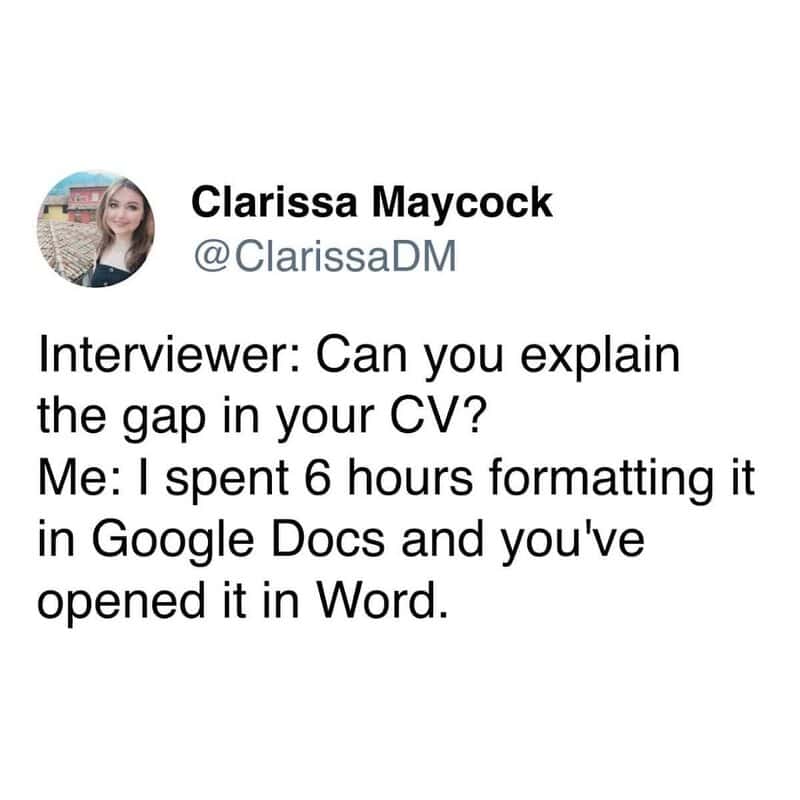 highly relatable funny work tweet about the absolute agony of formatting a CV, hilariously blaming a massive document gap on the fact that the interviewer opened a pristine Google Doc in Microsoft Word, a classic tech work meme.