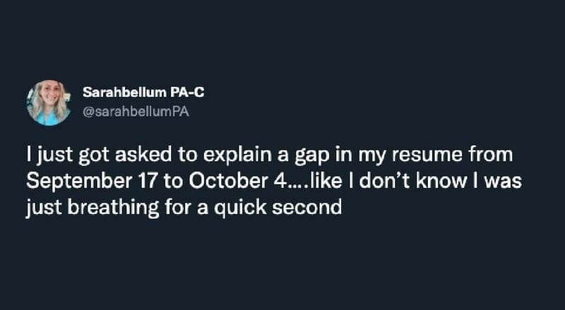 funny work tweet mocking the micromanagement of modern HR, showing sheer disbelief at being asked to explain a minor two-week resume gap because they were literally just breathing for a quick second in this exhausting work meme.