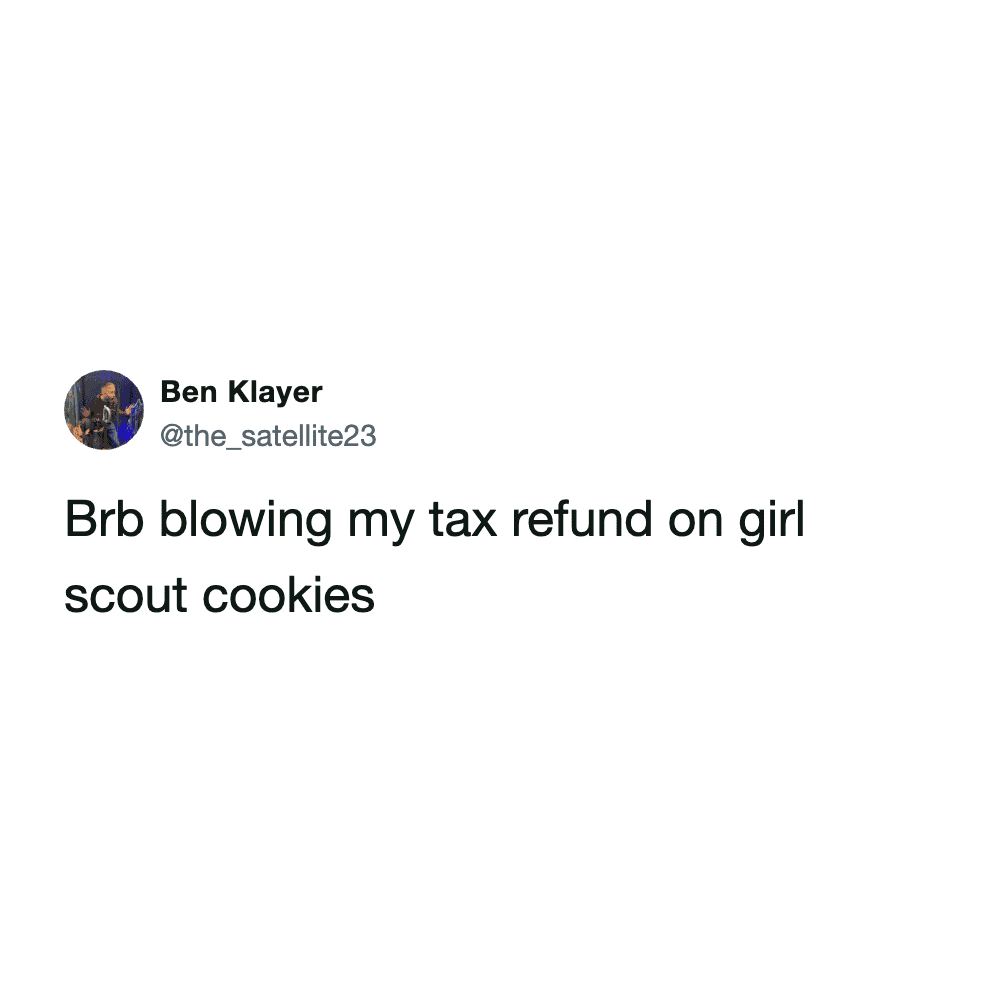 financial girl scout cookie meme where a user excitedly tweets that they will be right back after blowing their entire annual tax refund on ordering multiple boxes.