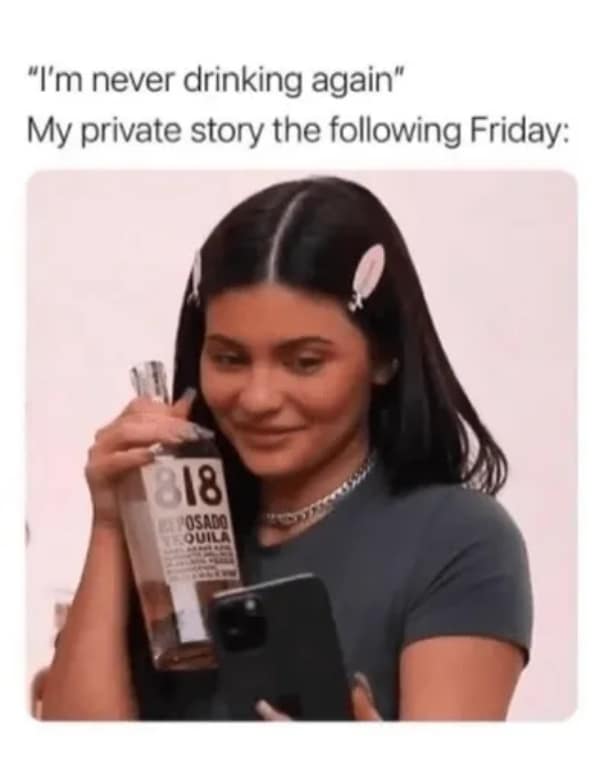 The relatable hypocrisy of promising "never again" is exposed in this hangover meme, showing Kylie Jenner happily holding a bottle of tequila just one week after a rough night.