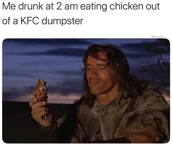 Arnold Schwarzenegger as Conan the Barbarian represents the primal, chaotic need for late-night food in this hangover meme about eating chicken out of a KFC dumpster at 2:00 AM.