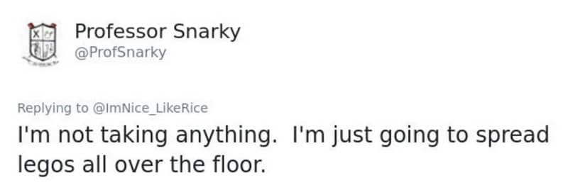 A prank suggestion to not steal anything but instead spread loose Legos all over the floor.