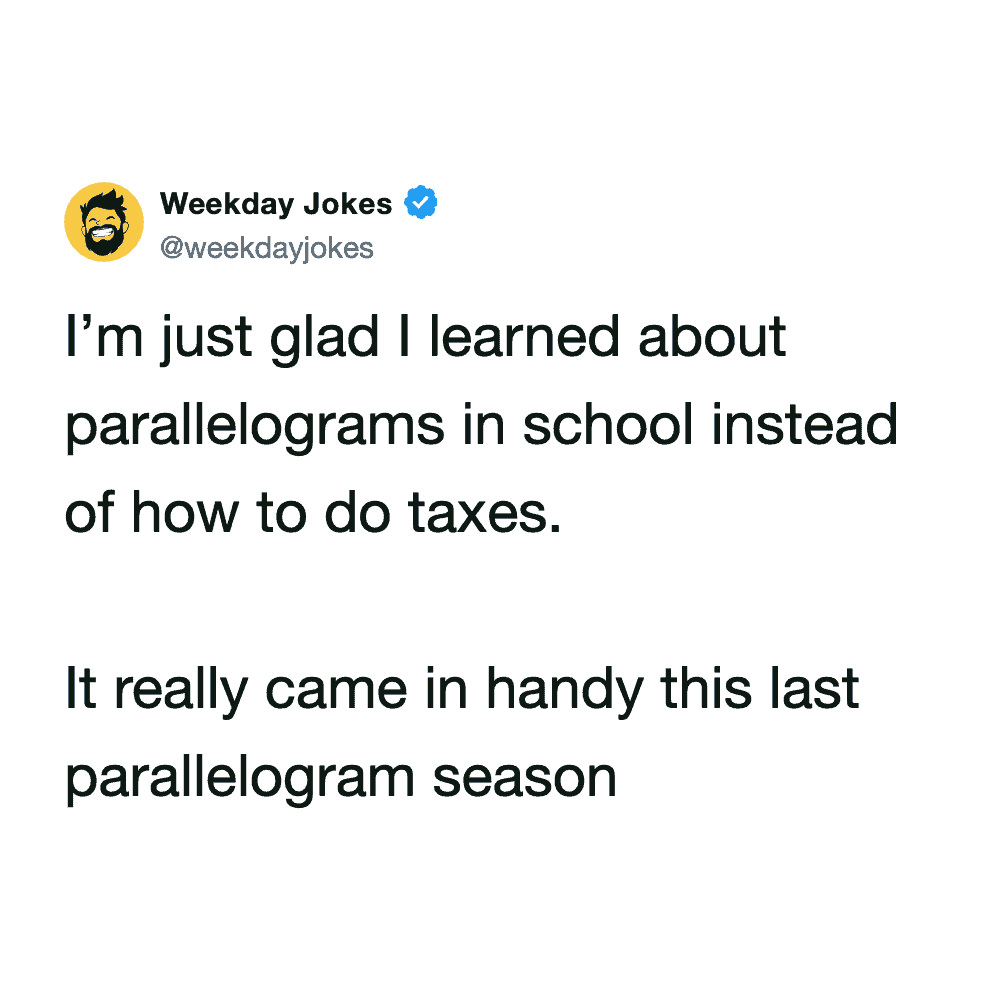 Sarcastic commentary on school curriculums teaching parallelograms instead of real-world financial literacy and taxes.