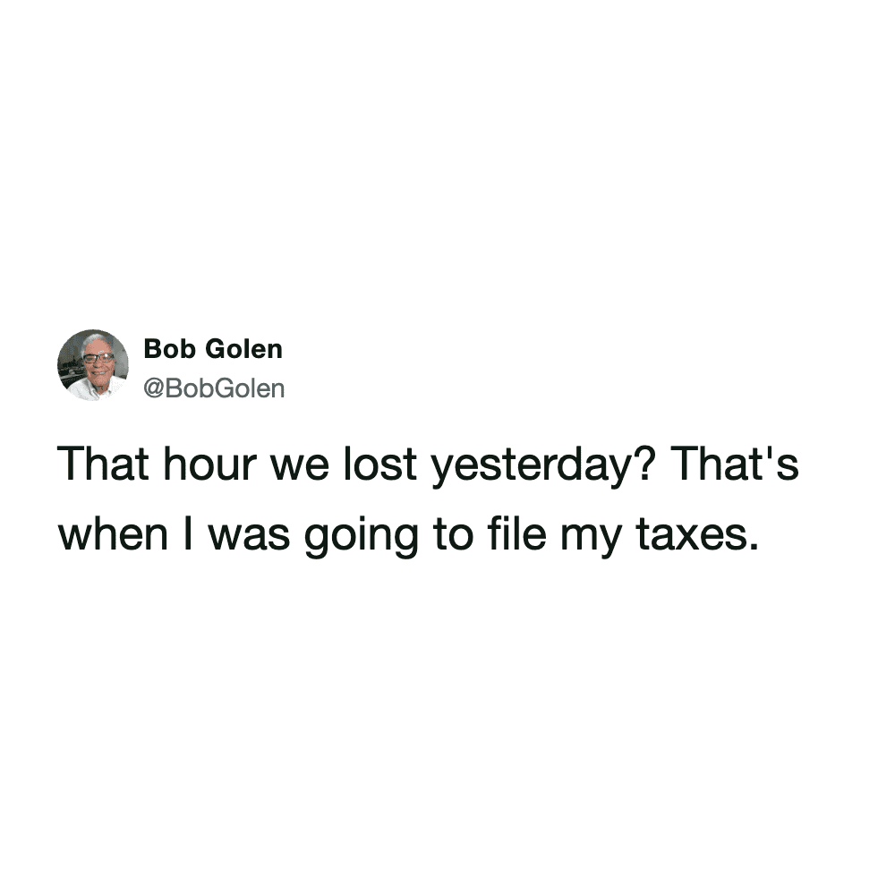 Funny tweet blaming the lost hour of Daylight Savings for not filing tax returns.