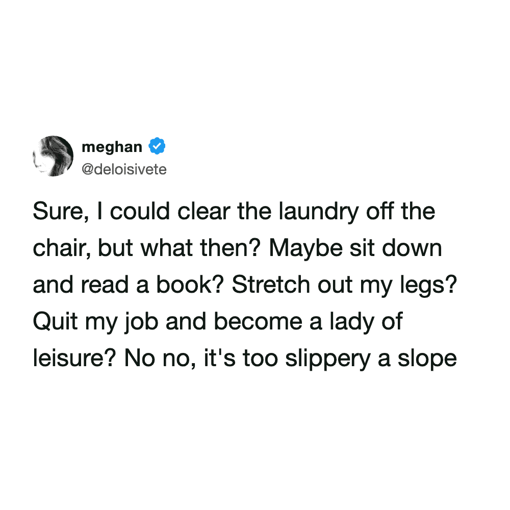 deeply sarcastic laundry meme explaining the dangerous slippery slope of actually clearing clothes off "the chair" and accidentally becoming a lady of leisure, a staple funny tweet about laundry.