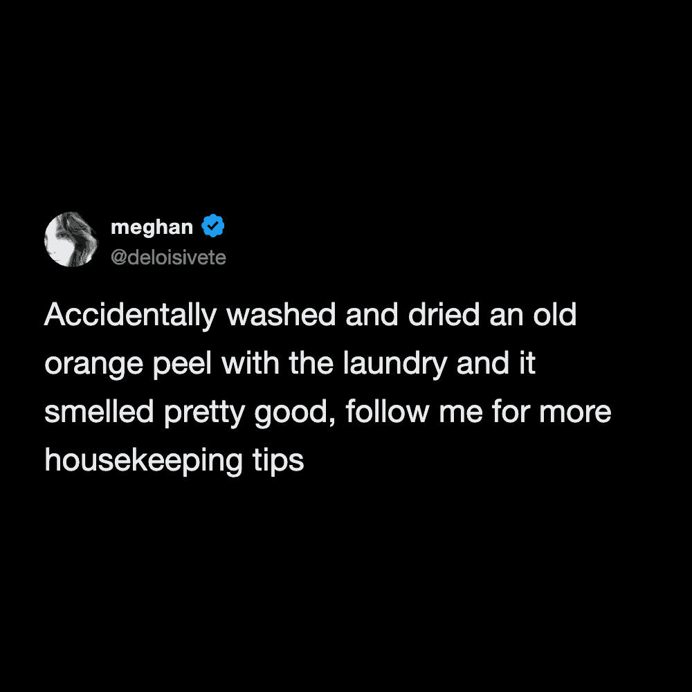 A hilarious housekeeping fail in a funny tweet about laundry where a user accidentally washes and dries an old orange peel but proudly shares it as a pro tip because it smelled great, a classic laundry meme.
