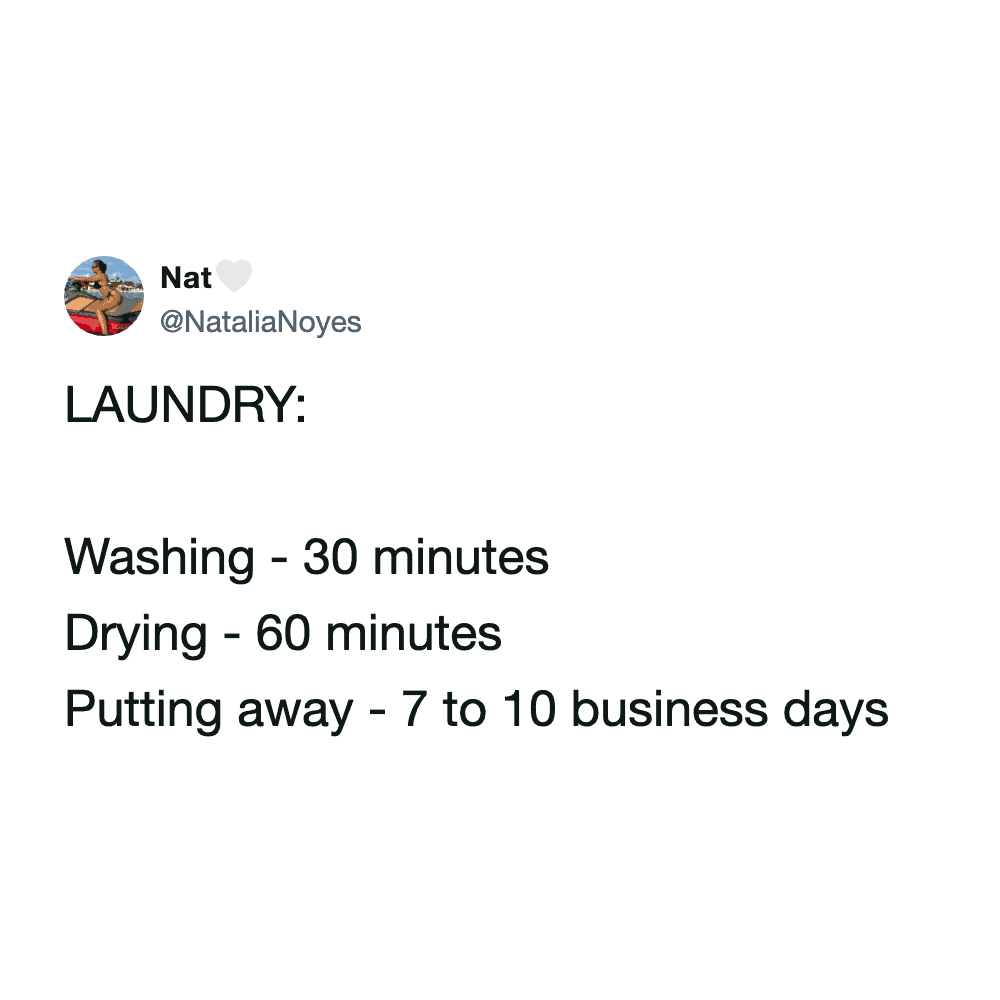 painfully accurate laundry meme breaking down the chore's timeline, noting that while washing takes thirty minutes and drying takes sixty, putting the clothes away takes seven to ten business days in this perfect funny tweet about laundry.