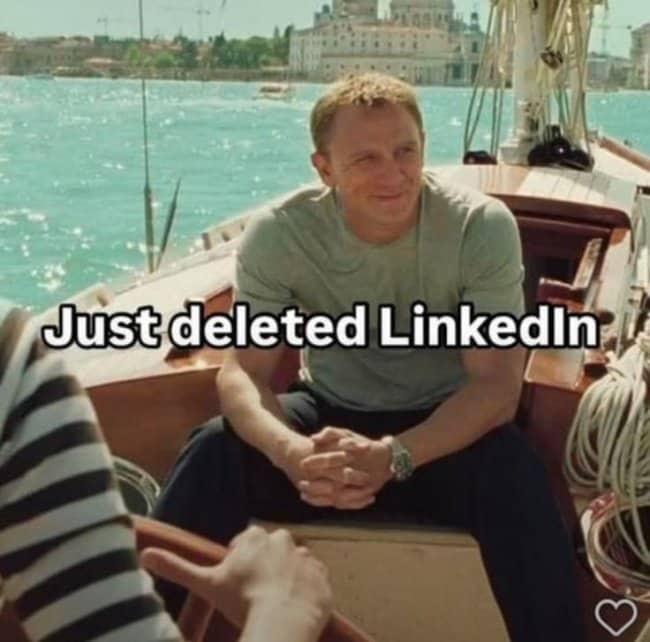 Daniel Craig on a boat looking peaceful with the text "Just deleted LinkedIn" overlay.