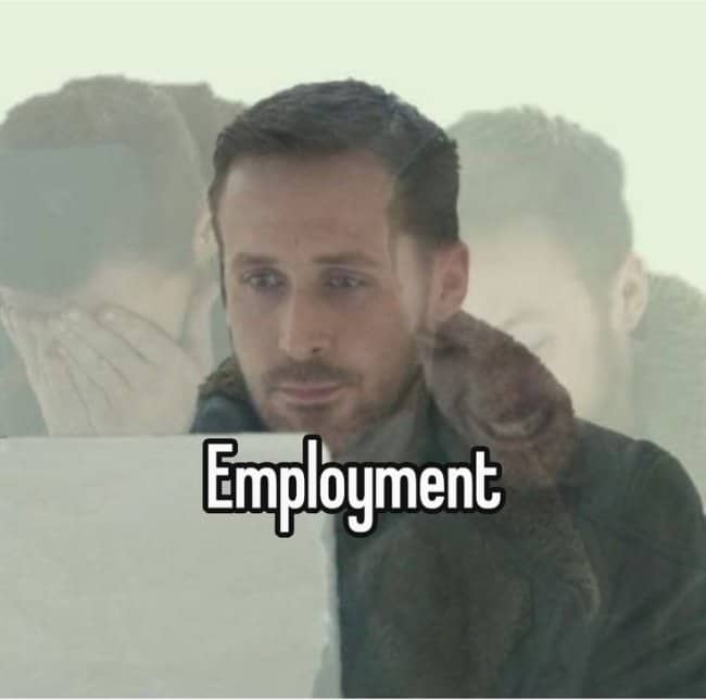 Ryan Gosling looking exhausted and depressed with a single text overlay that simply says "Employment."