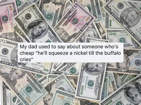 Large pile of scattered one hundred, fifty, and twenty dollar bills with a cheap nickel-squeezing quote.