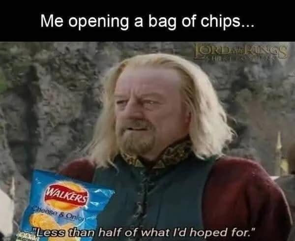 relatable lotr meme featuring King Théoden holding a bag of Walkers Cheese & Onion chips, captioned with his iconic quote, "Less than half of what I'd hoped for," perfectly describing the universal disappointment of a half-empty snack bag