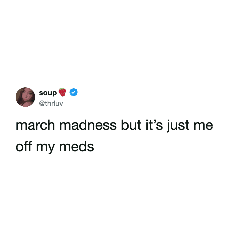 A dark humor march madness meme tweet by user "soup" that reinterprets the tournament's name, claiming their personal version of "March Madness" is just being off their medication.