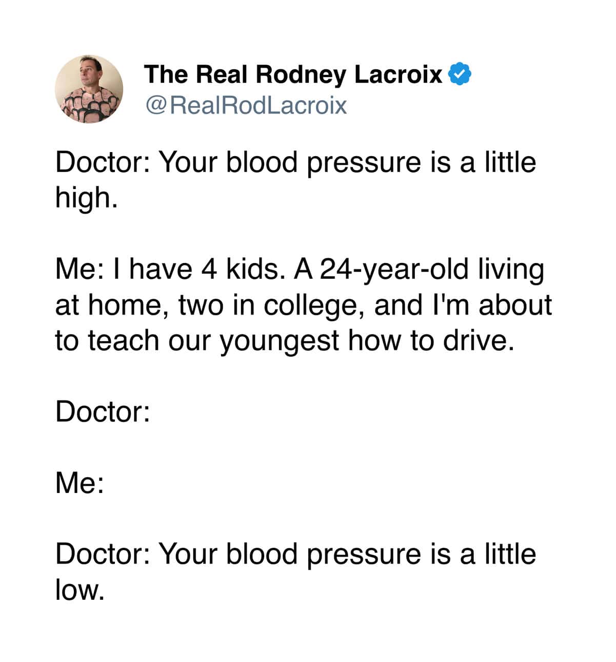 This medical meme illustrates the chaos of parenthood, suggesting that a doctor would find high blood pressure to be "low" once they hear the patient is currently teaching their youngest child how to drive.