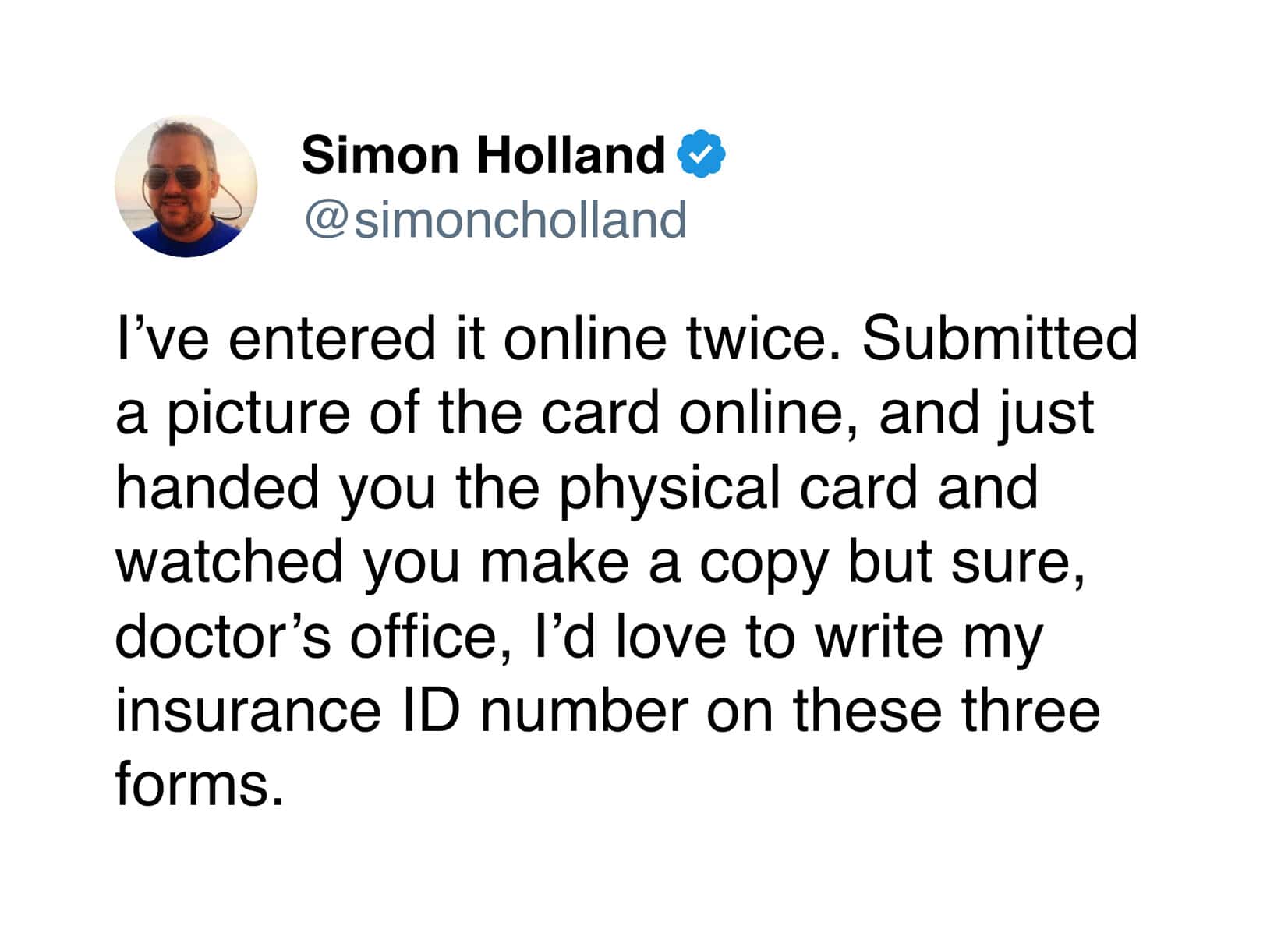 In this sharp doctor's appointment meme, a patient vents about the multi-step insurance verification process: entering info online twice, uploading a photo, handing over the physical card, and still being asked to write the ID number on three separate paper forms