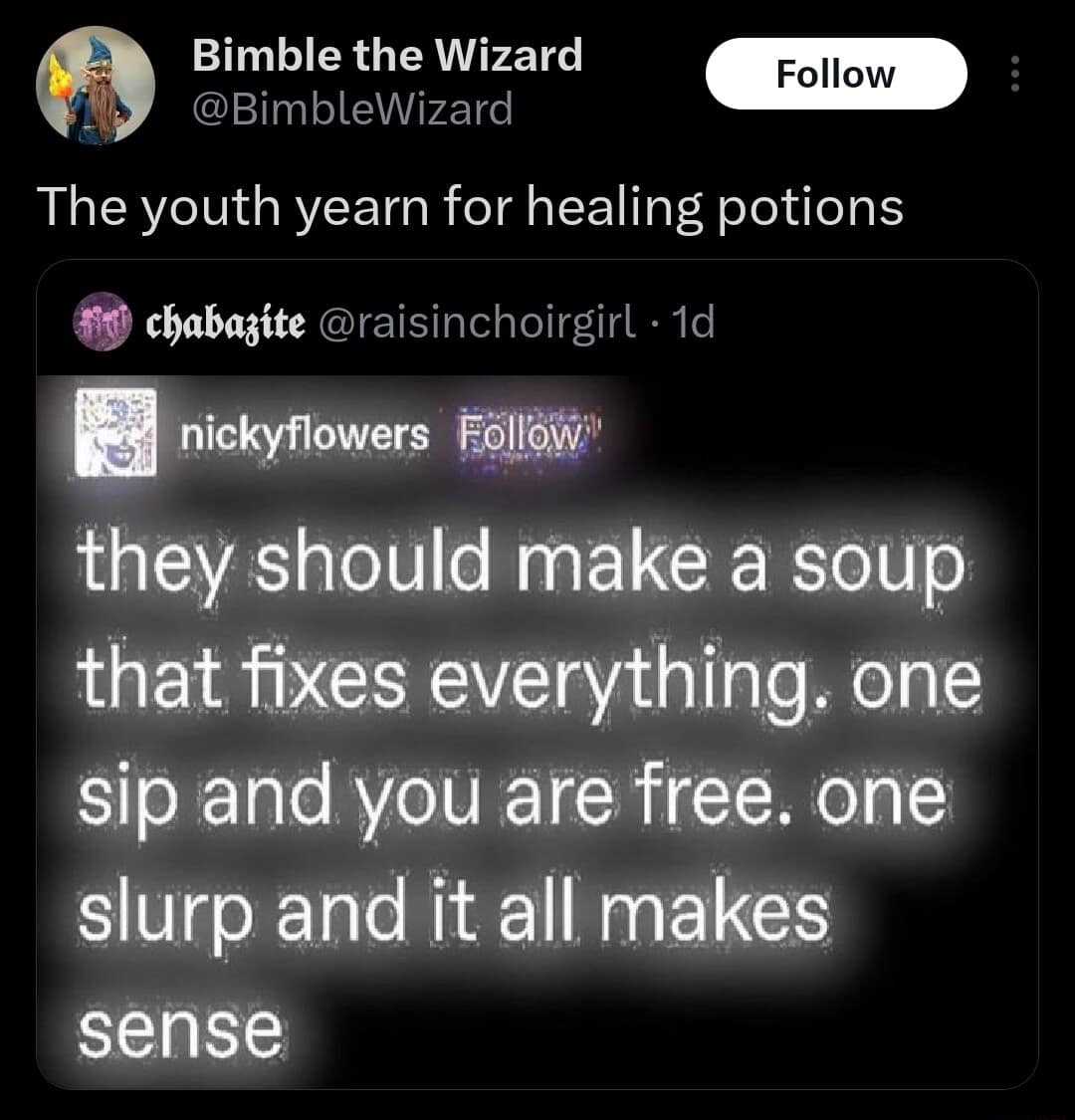 A funny meme showing a tweet that brilliantly describes wanting a magical soup that fixes all life problems with one slurp, accurately comparing the modern urge to the youth secretly yearning for fantasy healing potions in this relatable meme dump.