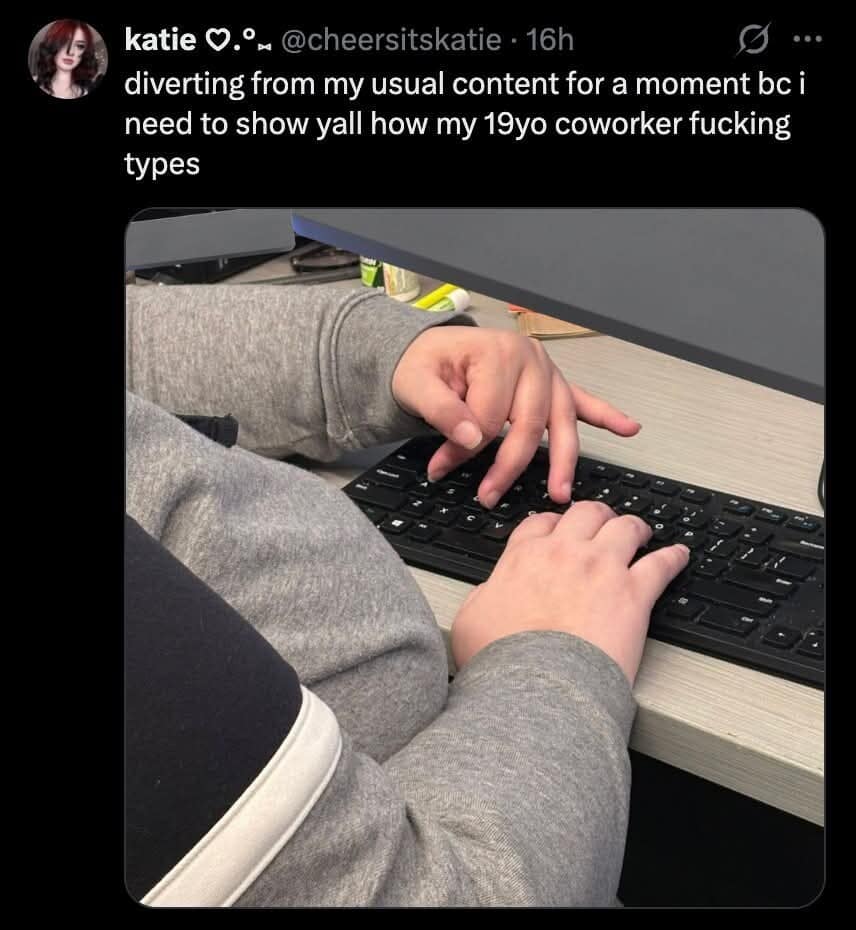 hilarious meme dump post showing a nineteen-year-old coworker aggressively typing on a keyboard with their fingers completely straight and hovering like an alien, sparking a massive funny meme reaction.