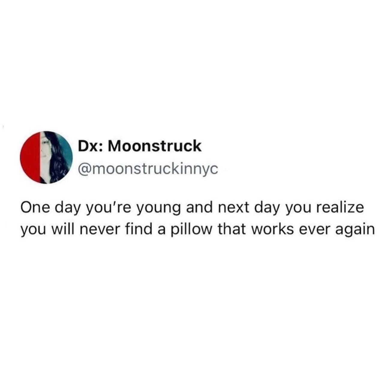 relatable meme dump tweet that defines the true transition into adulthood as the exact day you realize you will never find a pillow that actually works for you ever again.