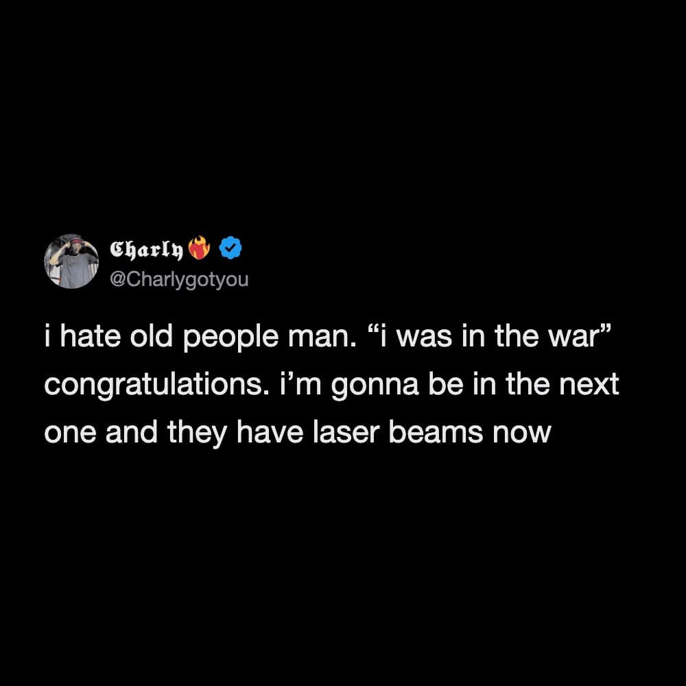 dark and irreverent hilarious meme tweet from user Charly. The text dismisses the war stories of previous generations, with the poster claiming they will be in the next war—which is inherently cooler/scarier because "they have laser beams now."
