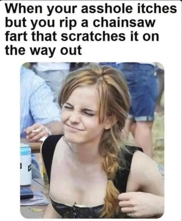 Emma Watson making a strained face with a highly inappropriate but hilarious caption about a chainsaw fart scratching an itch. High-octane funny memes