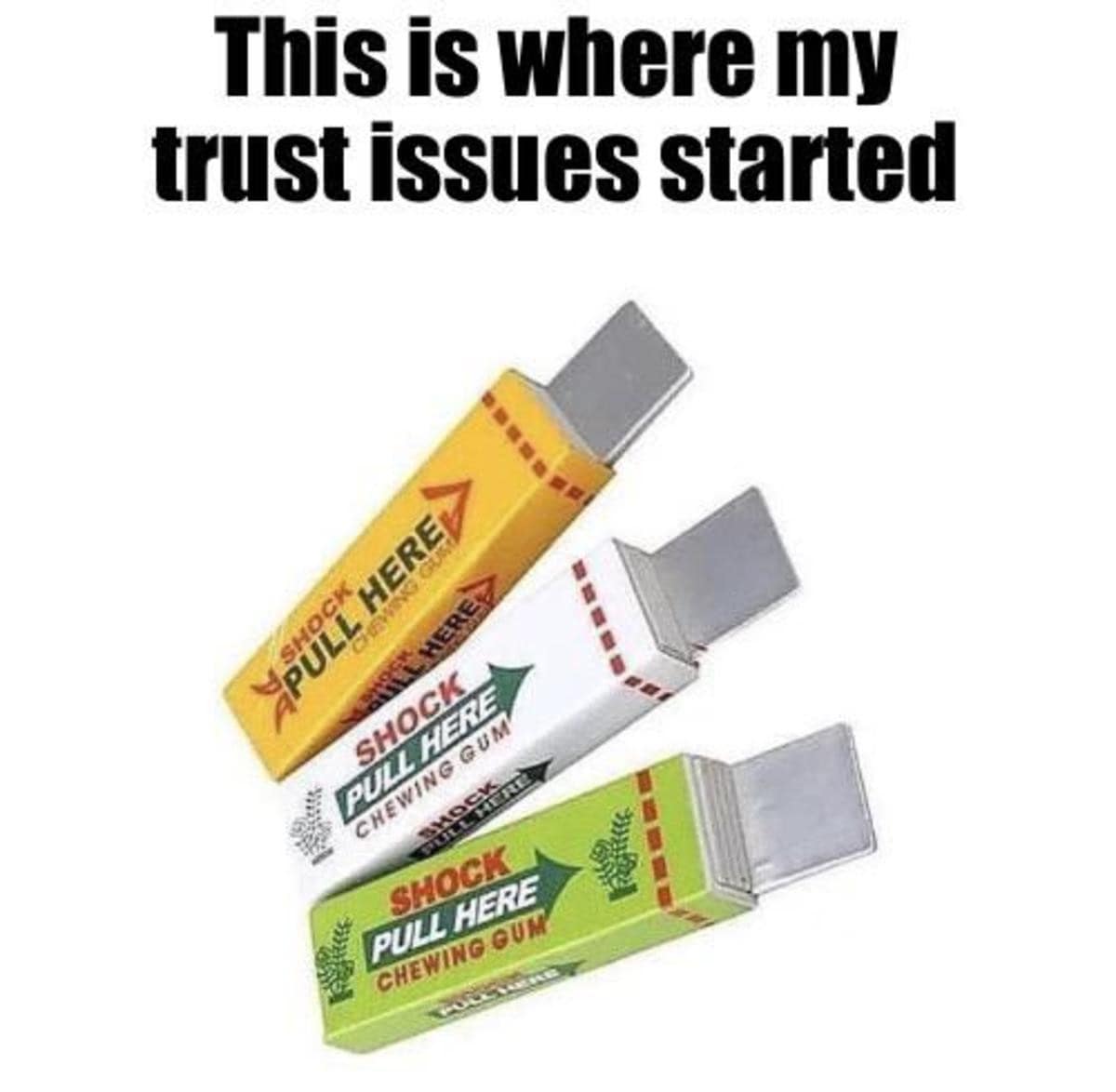relatable and funny meme showing three classic packs of Shock chewing gum, jokingly captioned as the exact starting point for childhood trust issues in this nostalgic meme dump.