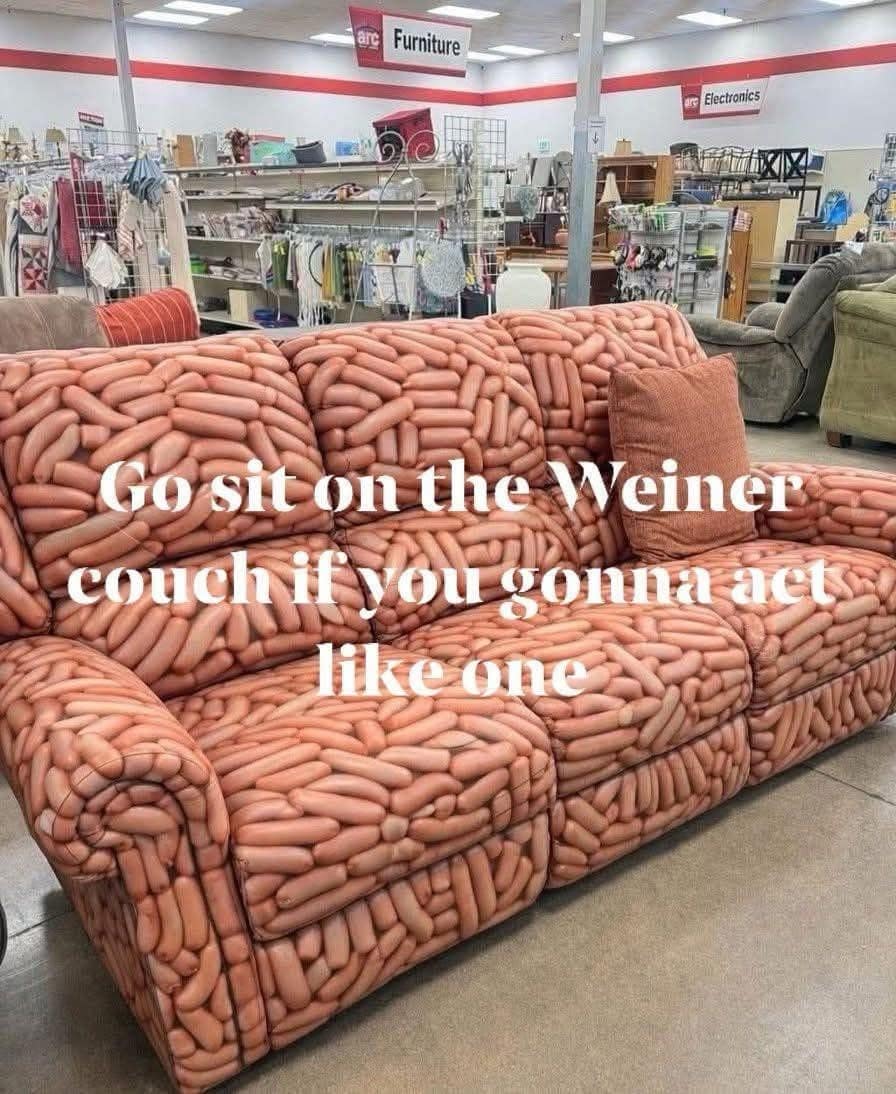 bizarre funny meme from a thrift store featuring a large sofa entirely upholstered in a graphic print of hot dogs, captioned: "Go sit on the Weiner couch if you gonna act like one."