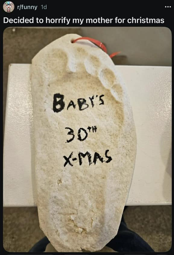 hilarious meme featuring a 30-year-old’s massive adult footprint cast in salt dough as a Christmas ornament, jokingly titled "BABY'S 30th X-MAS" as a way to "horrify" their mother in this relatable meme dump entry.