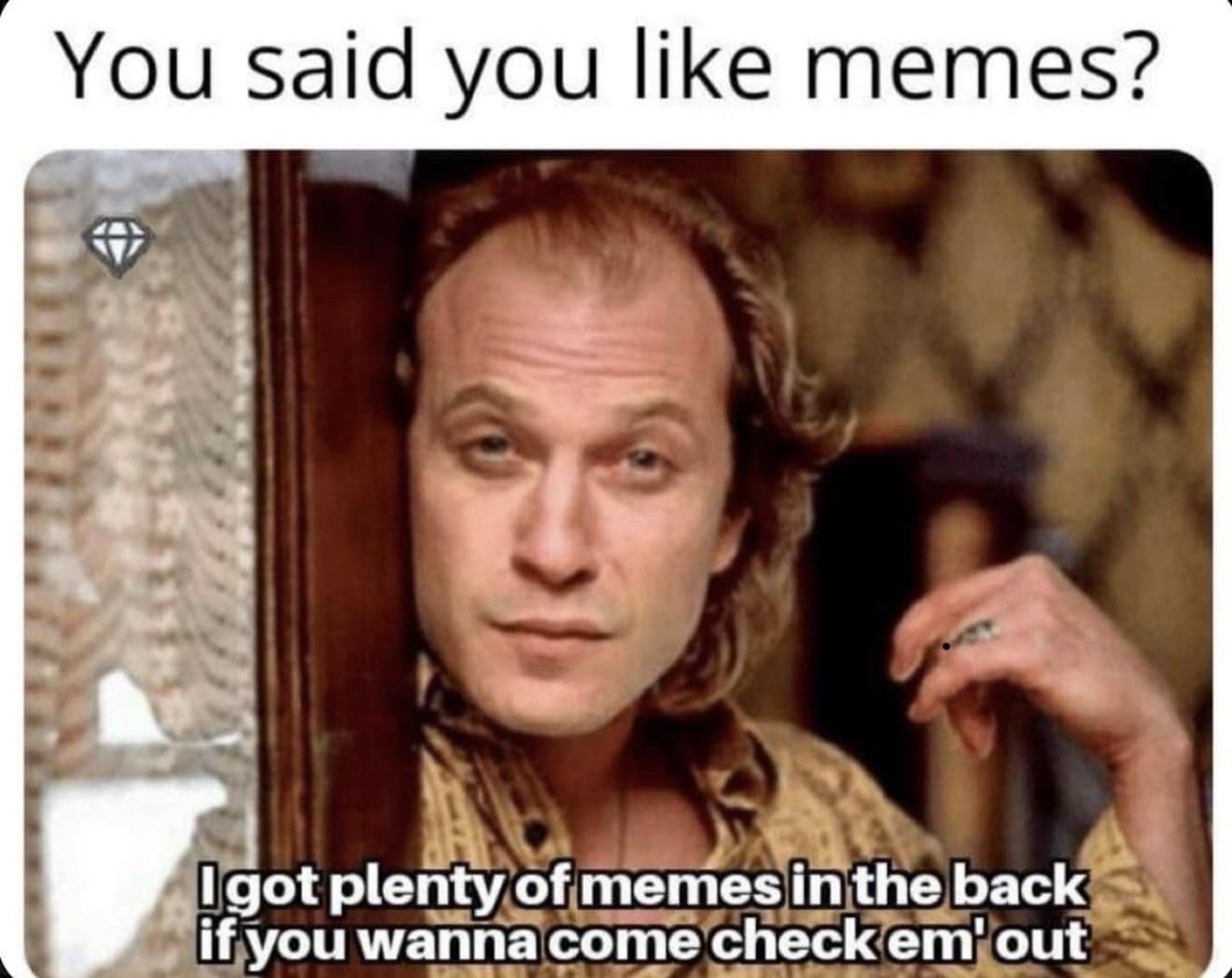 A creepy meme dump crossover featuring Buffalo Bill from Silence of the Lambs peeking through a door, with text inviting the viewer to "check out the plenty of memes in the back."